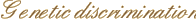 Genetic discrimination
